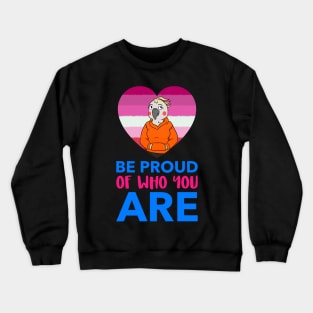 Be Proud of Who You Are Crewneck Sweatshirt